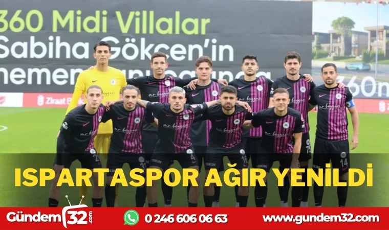 ISPARTASPOR AĞIR YENİLGİ ALDI