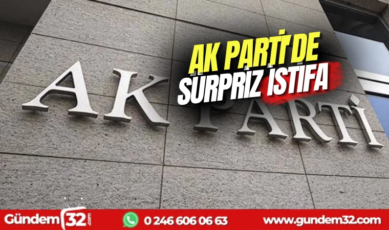 Ak Parti İlçe Teşkilatından sürpriz istifa