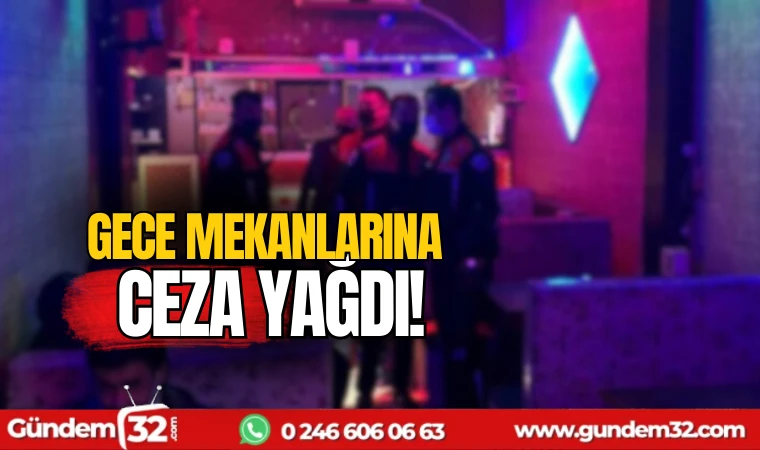 Gece mekanlarına ceza yağdı