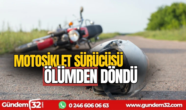 Motosiklet sürücüsü ölümden döndü