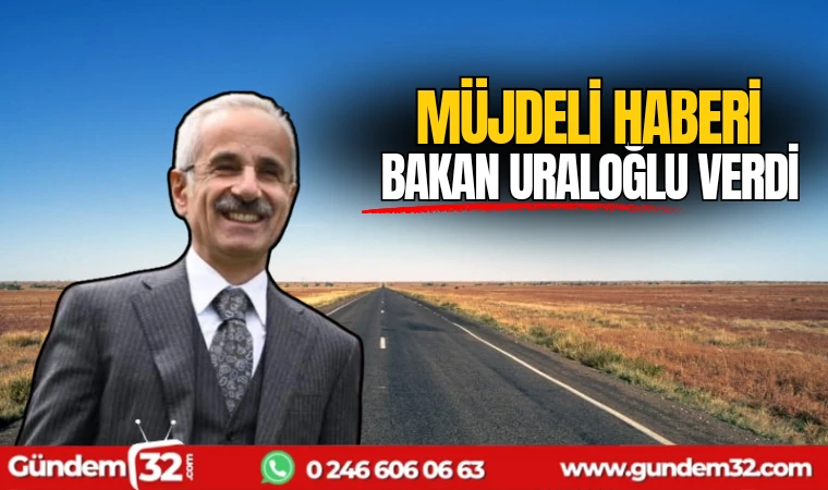 Müjdeli haberi Bakan Uraloğlu verdi