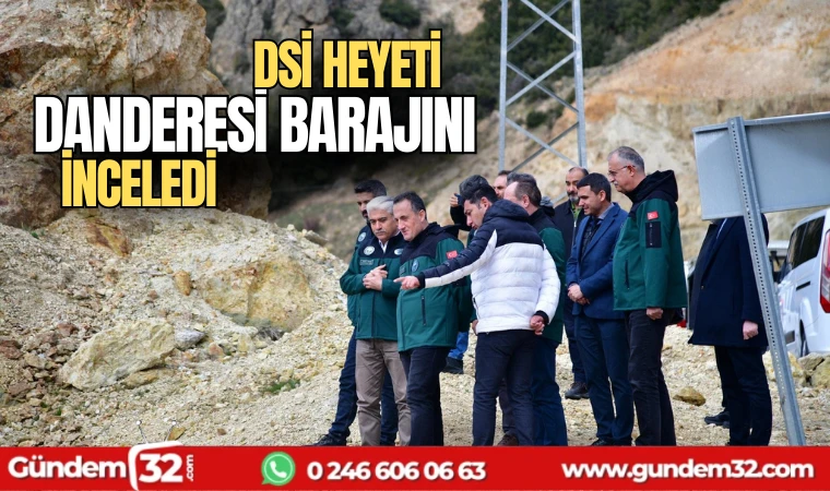 DSİ heyeti Danderesi barajını inceledi