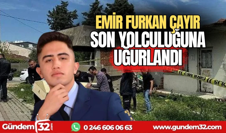 Emir Furkan Çayır son yolculuğuna uğurlandı