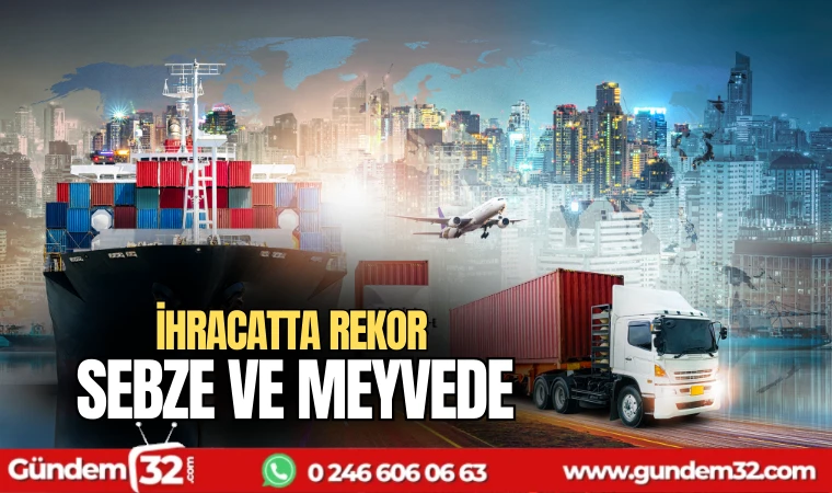 İhracatta rekor sebze ve meyvede