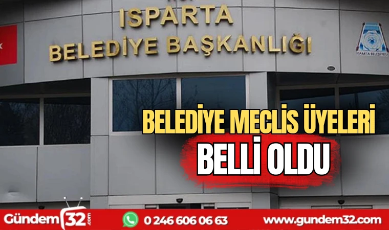 Isparta Belediye Meclis üyeleri belli oldu