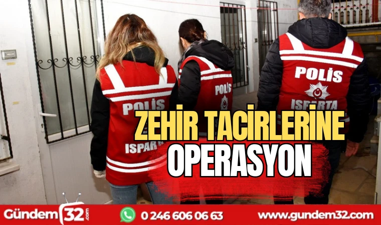 Isparta'da zehir tacirlerine operasyon