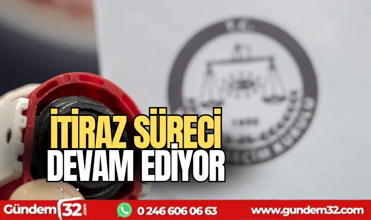 İtiraz süreci devam ediyor