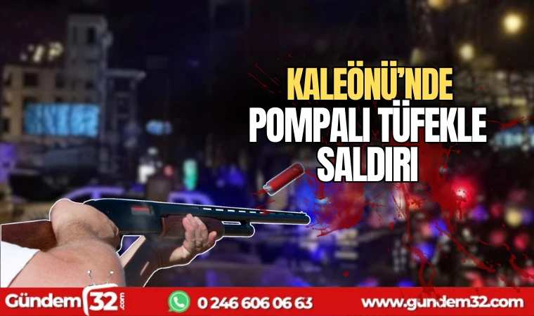 Kaleönü'nde pompalı tüfekle saldırı