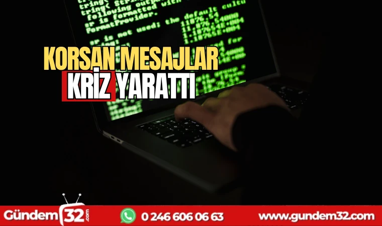 Korsan mesajlar kriz yarattı