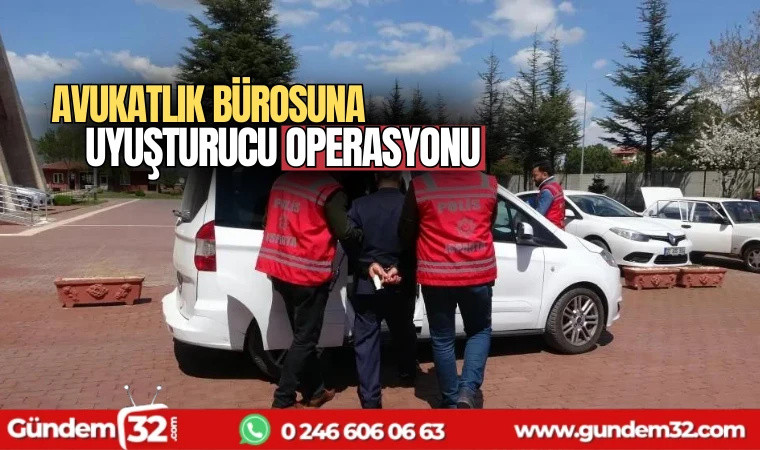 Avukatlık bürosuna uyuşturucu operasyonu