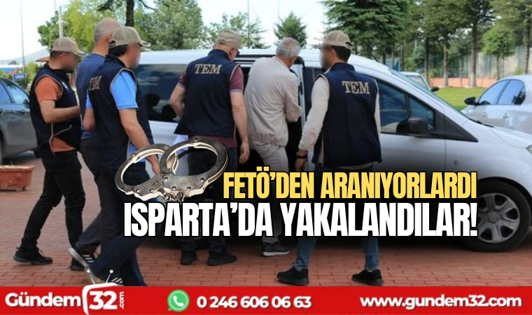 FETÖ'den aranıyorlardı Isparta'da yakalandılar