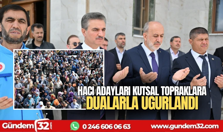 Hacı Adayları Kutsal Topraklara Dualarla Uğurlandı