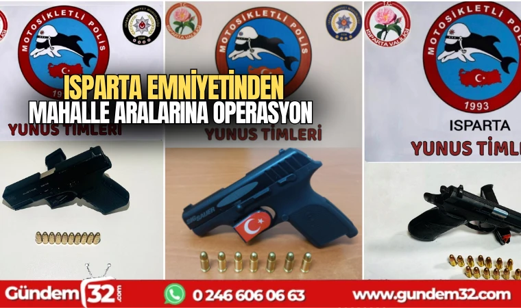 Isparta Emniyetinden Mahaller aralarına operasyon