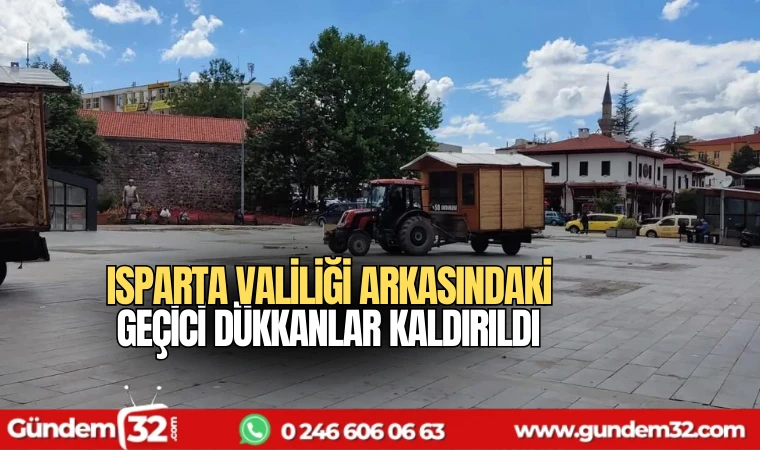 Isparta Valiliği arkasındaki geçici dükkanlar kaldırıldı