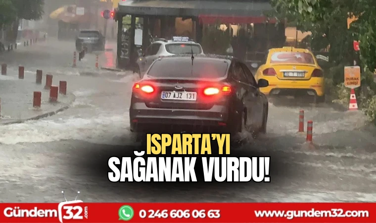 Isparta'yı sağanak vurdu