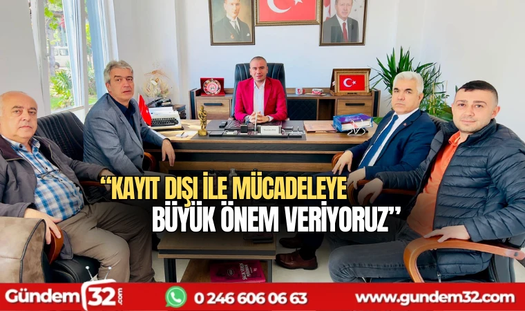 Kayıt dışı ile mücadeleye büyük önem veriyoruz