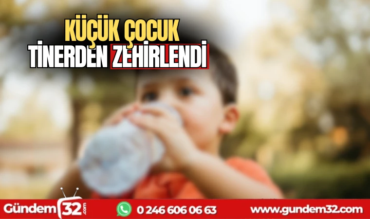 Küçük çocuk tinerden zehirlendi