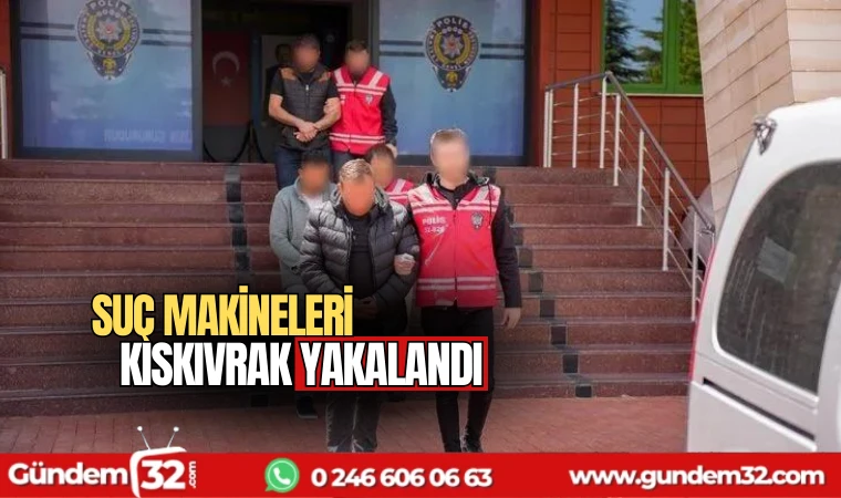Suç makineleri kıskıvrak yakalandı