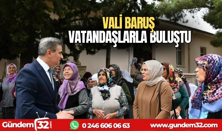 Vali Baruş vatandaşlarla buluştu