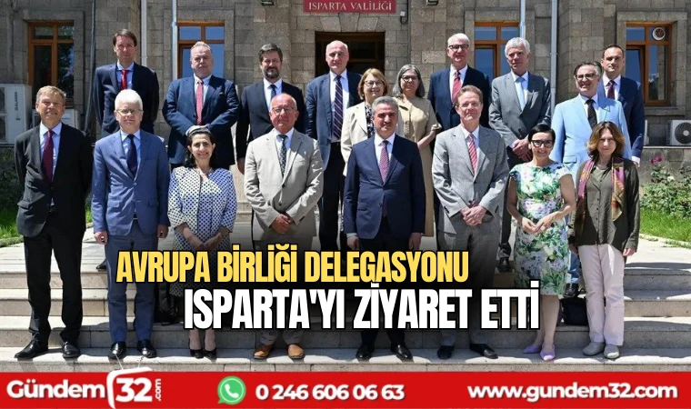 Avrupa Birliği Delegasyonu Isparta'yı ziyaret etti