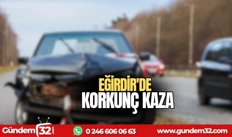 Eğirdir'de korkunç kaza