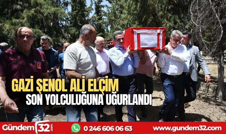 Gazi Şenol Ali Elçim son yolculuğuna uğurlandı