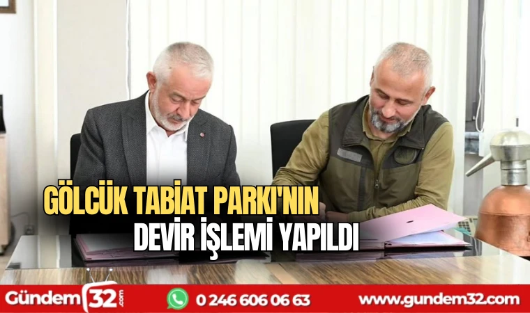 Gölcük Tabiat Parkı'nın devir işlemi yapıldı