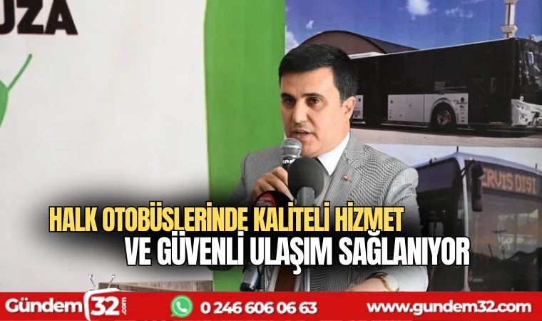 Halk Otobüslerinde Kaliteli Hizmet ve Güvenli Ulaşım Sağlanıyor