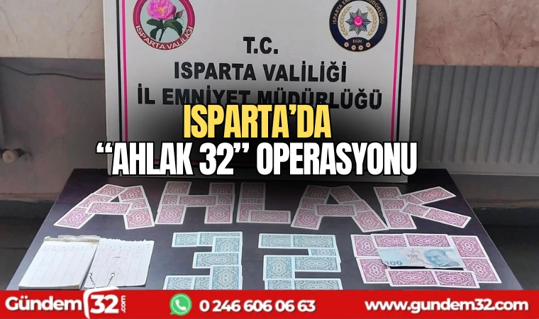 Isparta'da "Ahlak 32" operasyonu