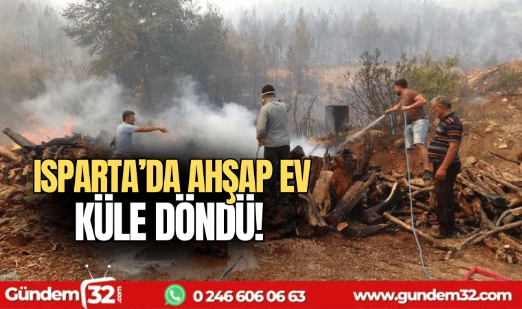 Isparta'da ahşap ev küle döndü