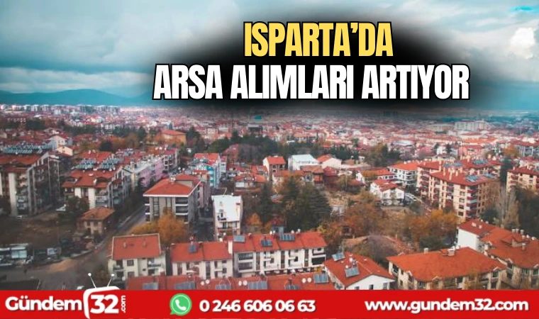 Isparta'da arsa alımları artıyor