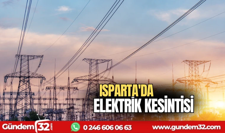 Isparta'nın belirli bölgelerinde elektrik kesintisi