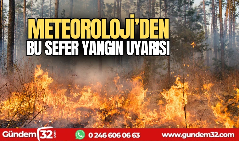 Meteoroloji'den bu sefer yangın uyarısı