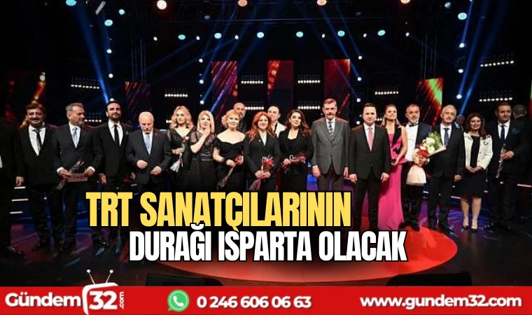 TRT Sanatçılarının durağı Isparta olacak