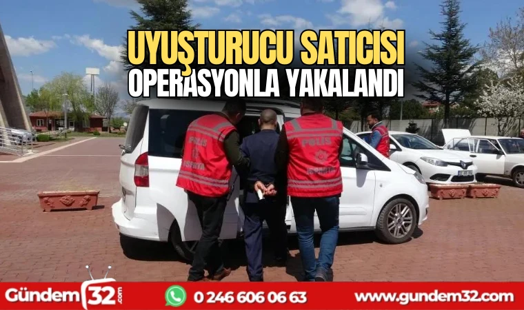 Uyuşturucu satıcısı operasyonla yakalandı