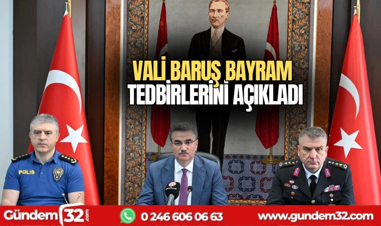 Vali Baruş Bayram tedbirlerini açıkladı