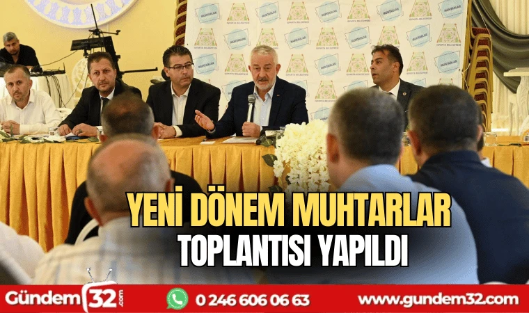 Yeni dönem muhtarlar toplantısı yapıldı