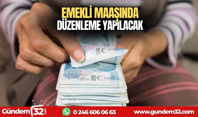 Emekli maaşında düzenleme yapılacak