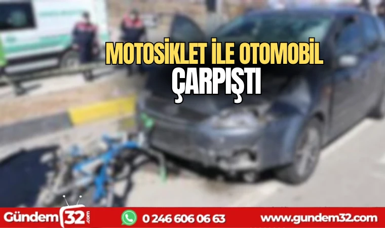Motosiklet ile otomobil çarpıştı
