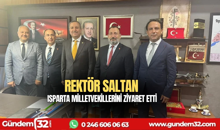 Rektör Saltan Isparta Milletvekillerini ziyaret etti
