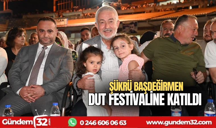 Şükrü Başdeğirmen Dut festivaline katıldı