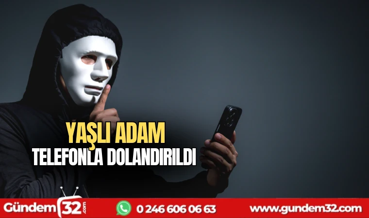 Yaşlı adam telefonla dolandırıldı