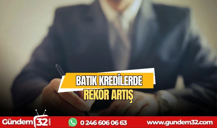Batık Kredilerde Rekor Artış