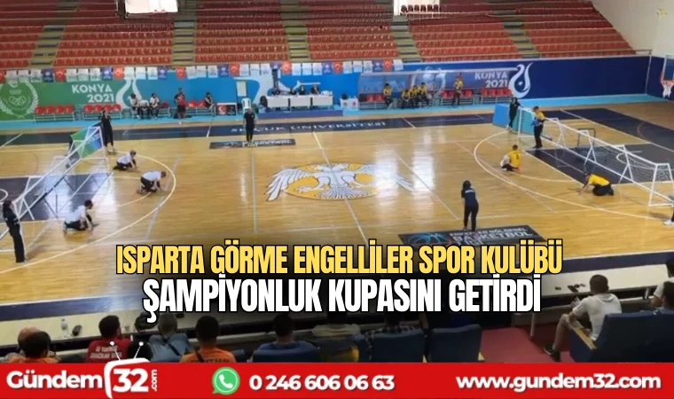 Isparta Görme Engelliler Spor kulübü şampiyonluk kupasını getirdi