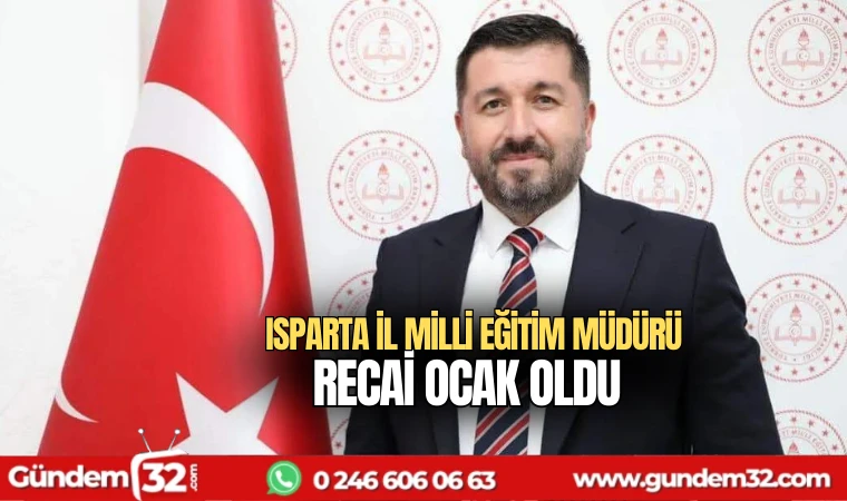 Isparta İl Milli Eğitim Müdürü Recai Ocak oldu