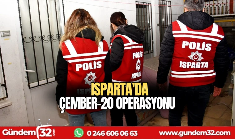 Isparta'da ÇEMBER-20 operasyonu