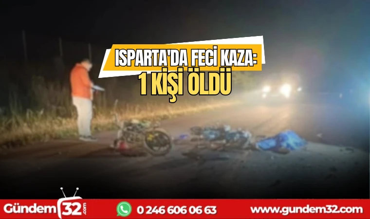Isparta'da feci kaza: 1 kişi öldü