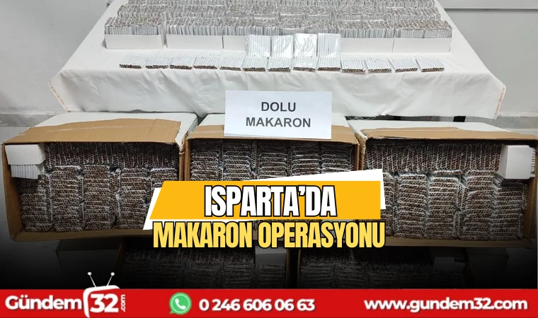 Isparta'da makaron operasyonu