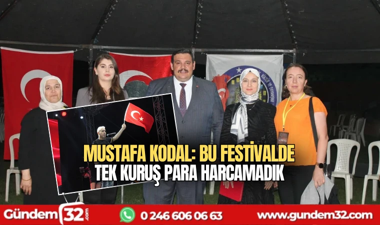 Mustafa Kodal: BU FESTİVALDE TEK KURUŞ PARA HARCAMADIK