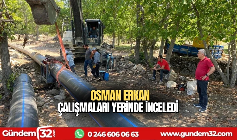 Osman Erkan çalışmaları yerinde inceledi
